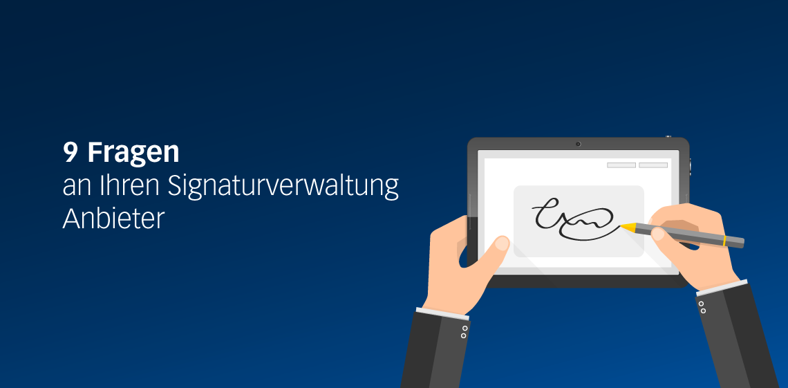 9 Fragen an Ihren Signaturverwaltungsanbieter