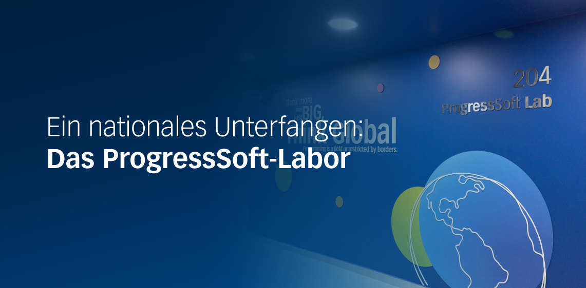 Ein nationales Unterfangen: Das ProgressSoft-Labor