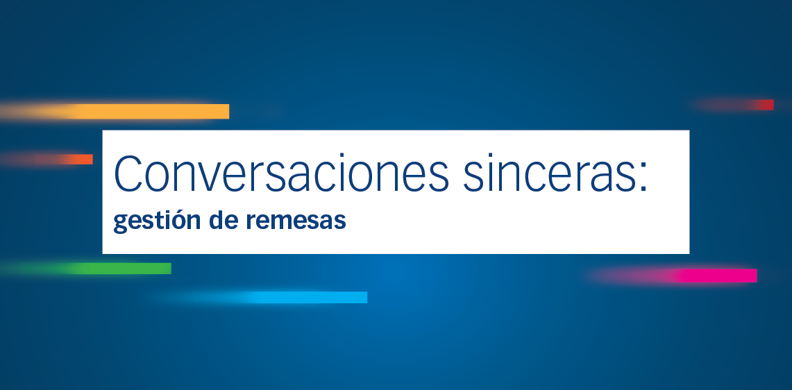 Conversaciones sinceras: gestión de remesas