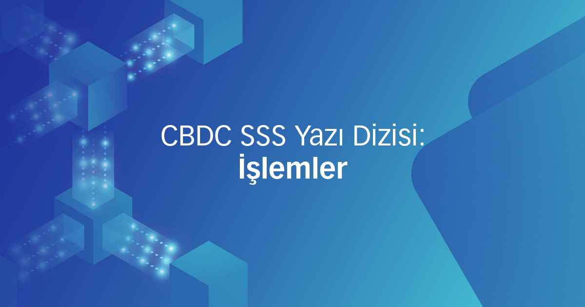 CBDC SSS Yazı Dizisi: İşlemler