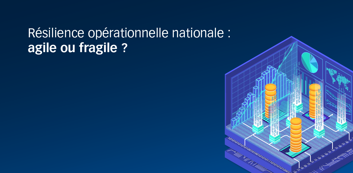 Résilience opérationnelle nationale : agile ou fragile ?