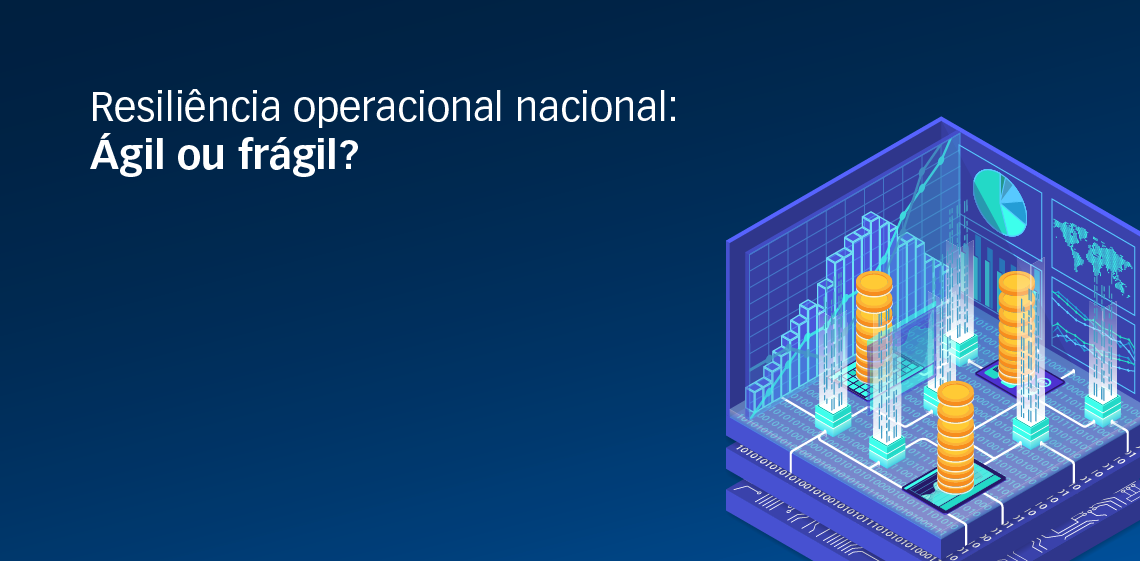 Resiliência operacional nacional: Ágil ou frágil?