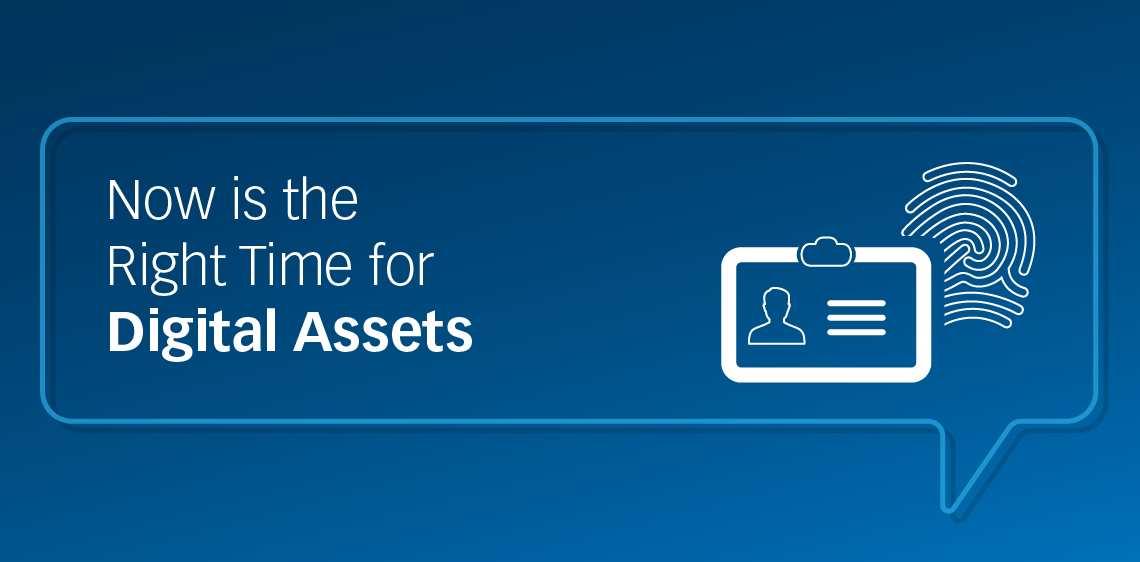 Now is the Right Time for Digital Assets