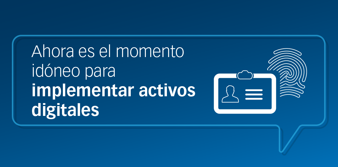 Ahora es el momento idóneo para implementar activos digitales