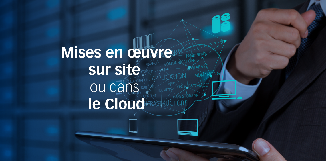 Mises en œuvre sur site ou dans le Cloud