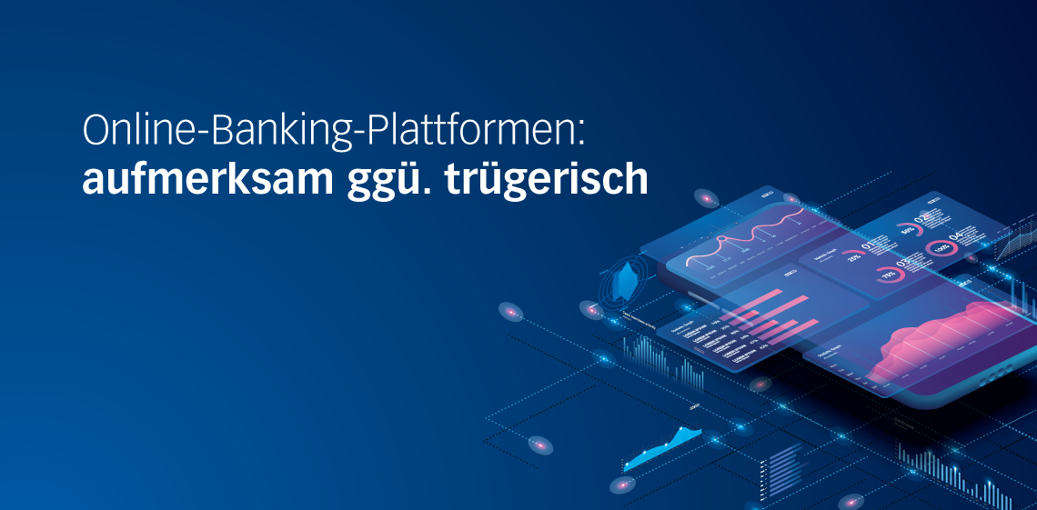 Online-Banking-Plattformen: aufmerksam ggü. trügerisch
