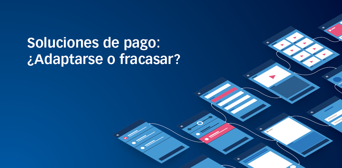 Soluciones de pago: ¿Adaptarse o fracasar?