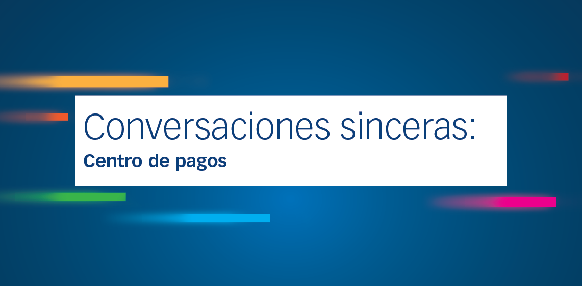 Conversaciones sinceras: Centro de pagos
