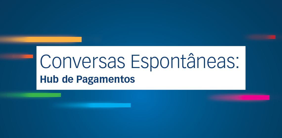 Conversas Espontâneas: Hub de Pagamentos
