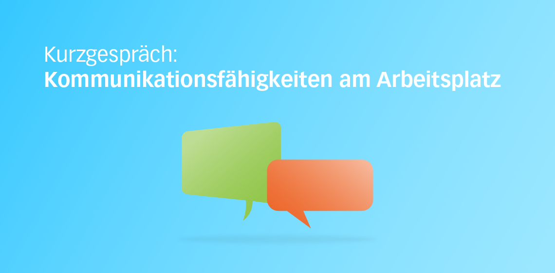 Kurzgespräch: Kommunikationsfähigkeiten am Arbeitsplatz