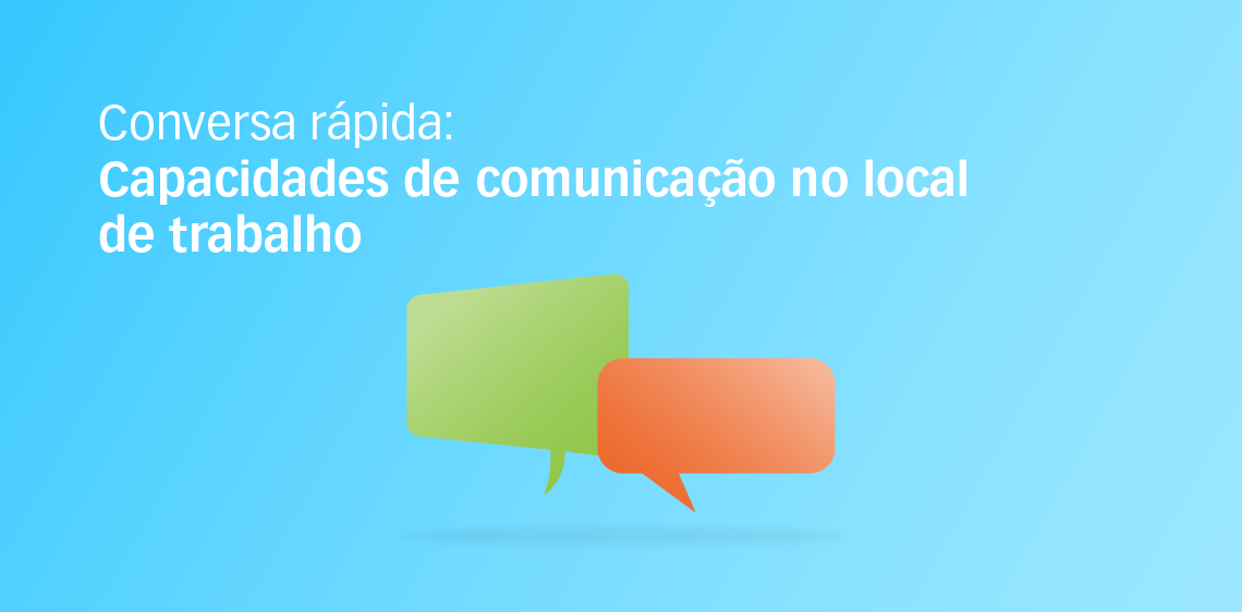 Conversa rápida: Capacidades de comunicação no local de trabalho