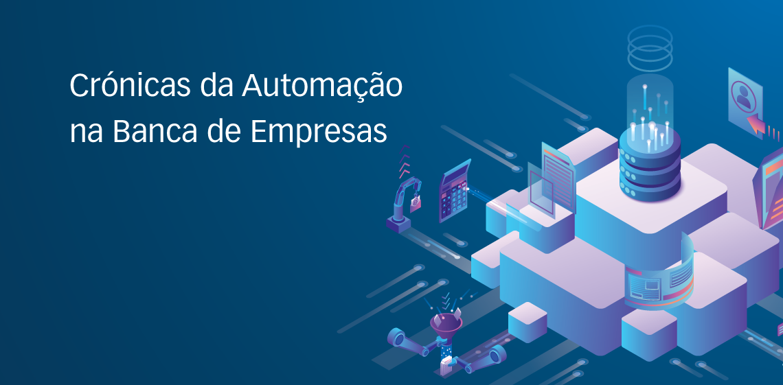 Crónicas da Automação na Banca de Empresas
