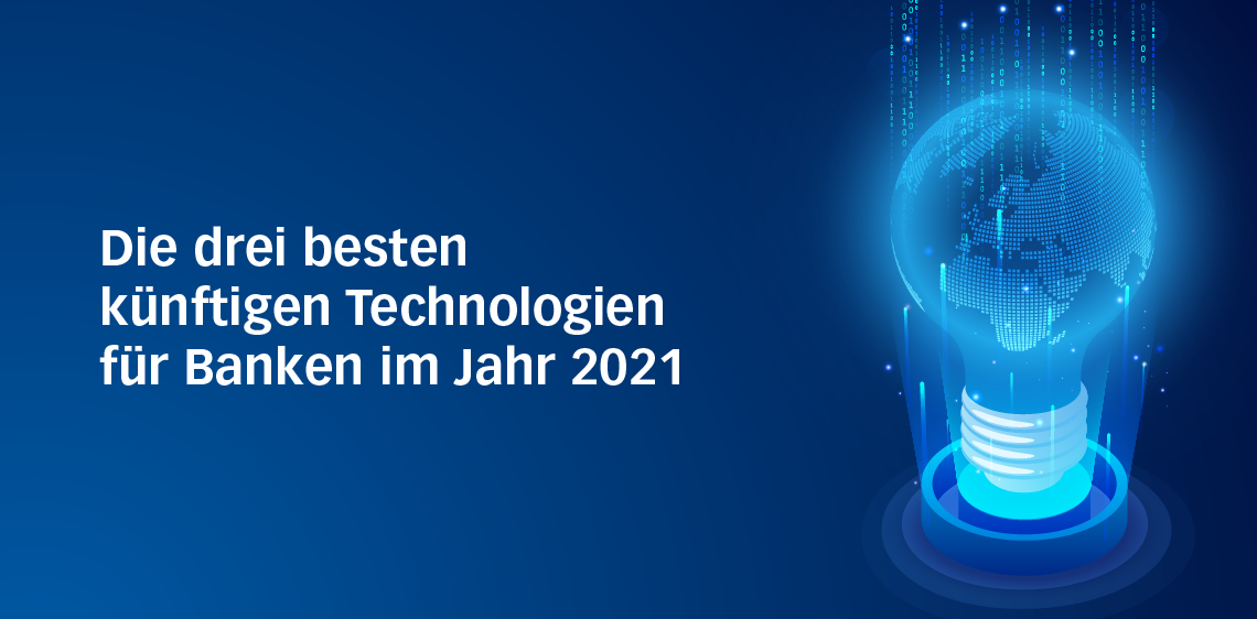 Die drei besten künftigen Technologien für Banken im Jahr 2021