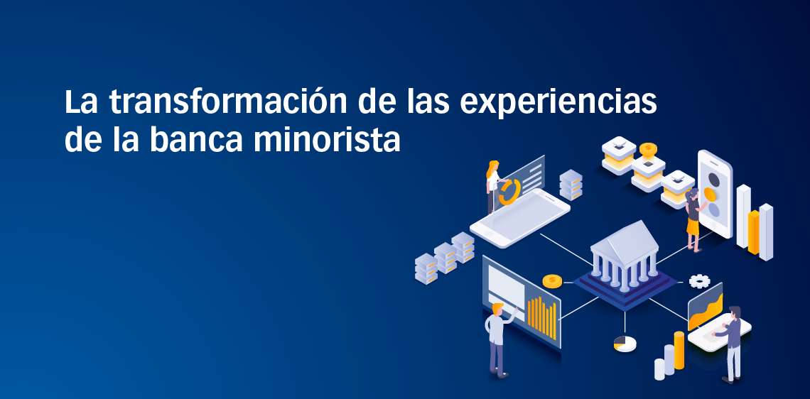 La transformación de las experiencias de la banca minorista
