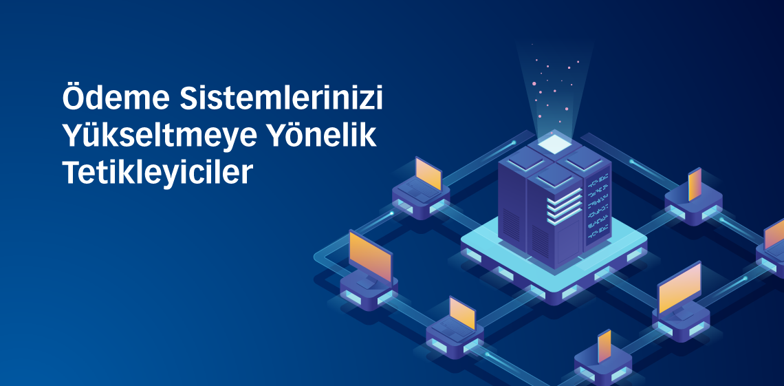 Ödeme Sistemlerinizi Yükseltmeye Yönelik Tetikleyiciler