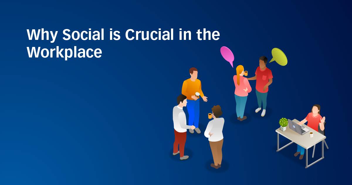 Why Social is Crucial in the Workplace